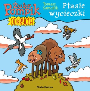 ŻUBR POMPIK, ODKRYCIA, 5. PTASIE WYCIECZKI, MEDIA RODZINA
